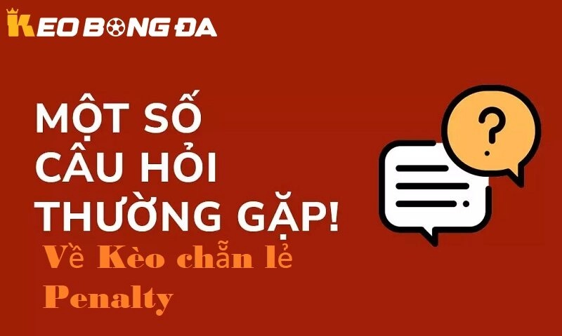 Các câu hỏi thường gặp về kèo chẵn lẻ penalty