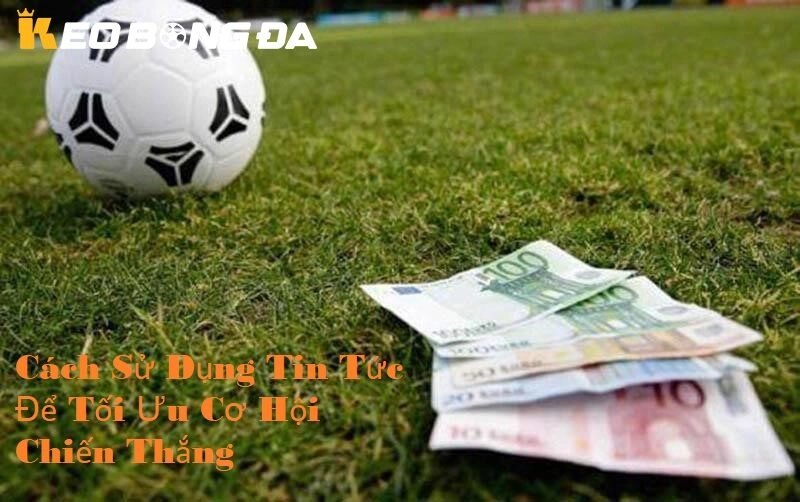 Cách để sử dụng tin tức để tối ưu cơ hội chiến thắng