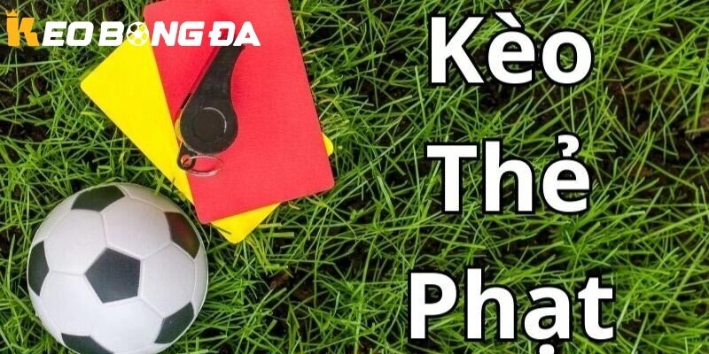 Kèo thẻ phạt là gì?